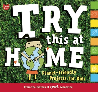 Try this at Home: Planet Friendly Projects for Kids